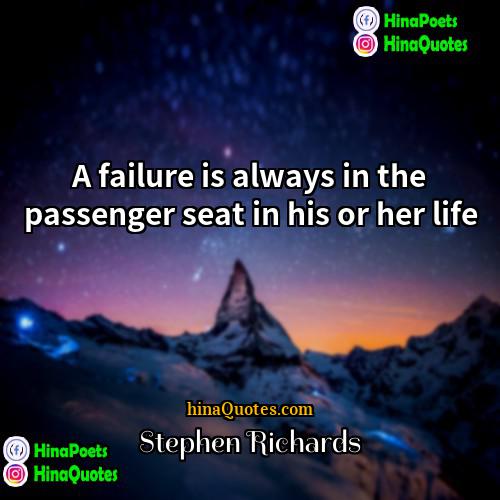 Stephen Richards Quotes | A failure is always in the passenger